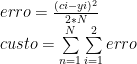 erro = \frac{(ci - yi) ^ 2}{2 * N} \\  custo = \sum\limits_{n=1}^N \sum\limits_{i=1}^2 erro  