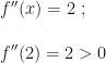 f''(x)=2~;\\\\f''(2)=2>0