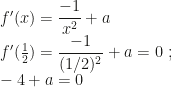 f'(x)=\dfrac{-1}{x^2}+a\\f'(\frac12)=\dfrac{-1}{(1/2)^2}+a=0~;\\-4+a=0