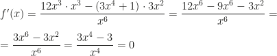 f'(x)=\dfrac{12x^3\cdot x^3-(3x^4+1)\cdot 3x^2}{x^6}=\dfrac{12x^6-9x^6-3x^2}{x^6}=\\\\=\dfrac{3x^6-3x^2}{x^6}=\dfrac{3x^4-3}{x^4}=0