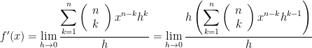 f'(x)=\displaystyle\lim_{h\rightarrow 0}\frac{\displaystyle\sum_{k=1}^{n}\left(\begin{array}{c} n \\ k \end{array}\right)x^{n-k}h^{k}}{h}=\displaystyle\lim_{h\rightarrow 0}\frac{h\left(\displaystyle\sum_{k=1}^{n}\left(\begin{array}{c} n \\ k \end{array}\right)x^{n-k}h^{k-1}\right)}{h}
