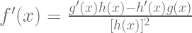 f'(x)=\frac{g'(x)h(x)-h'(x)g(x)}{[h(x)]^{2}}