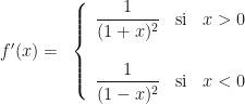 f'(x)=~\left\{\begin{array}{ccc}\dfrac1{(1+x)^2}&\text{si}&x>0\\\\\dfrac1{(1-x)^2}&\text{si}&x<0\end{array}\right.