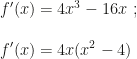 f'(x)=4x^3-16x~;\\\\f'(x)=4x(x^2-4)