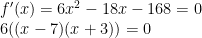 f'(x)=6x^{2}-18x-168=0 \newline 6((x-7)(x+3))=0