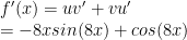 f'(x)=uv'+vu' \newline =-8xsin(8x)+cos(8x)