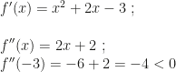 f'(x)=x^2+2x-3~;\\\\f''(x)=2x+2~;\\f''(-3)=-6+2=-4<0