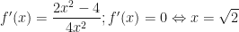 f'(x) = \dfrac{{2{x^2} - 4}}{{4{x^2}}};f'(x) = 0 \Leftrightarrow x = \sqrt 2 