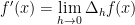 f'(x) = \lim\limits_{h \to 0} \Delta_h f(x)