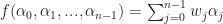 f(\alpha_0, \alpha_1, ..., \alpha_{n-1}) = \sum_{j=0}^{n-1} w_{j} \alpha_j