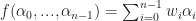 f(\alpha_0, ..., \alpha_{n-1}) = \sum_{i=0}^{n-1} w_i \alpha_i