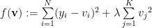 f(\mathbf{v}) := \sum\limits_{i=1}^N (y_i - v_i)^2 + \lambda \sum\limits_{j=1}^K {v_j}^2
