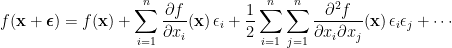 f(\mathbf{x}+\boldsymbol{\epsilon})=f(\mathbf{x})+\displaystyle\sum_{i=1}^n\frac{\partial f}{\partial x_i}(\mathbf{x})\,\epsilon_i+\frac{1}{2}\sum_{i=1}^n\sum_{j=1}^n\frac{\partial^2f}{\partial x_i\partial x_j}(\mathbf{x})\,\epsilon_i\epsilon_j+\cdots