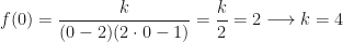 f(0)=\dfrac k{(0-2)(2\cdot0-1)}=\dfrac k2=2\longrightarrow k=4