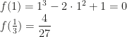 f(1)=1^3-2\cdot1^2+1=0\\f(\frac13)=\dfrac4{27}