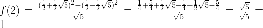f(2) =\frac{(\frac{1}{2} + \frac{1}{2} \sqrt{5})^2 - (\frac{1}{2} - \frac{1}{2} \sqrt{5})^2}{\sqrt{5}} = \frac{\frac{1}{4} + \frac{5}{4} + \frac{1}{2}\sqrt{5} - \frac{1}{4} + \frac{1}{2}\sqrt{5} - \frac{5}{4}}{\sqrt{5}} = \frac{\sqrt{5}}{\sqrt{5}} = 1