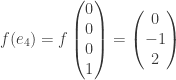 f(e_4)=f \begin{pmatrix} 0 \\ 0 \\ 0 \\ 1 \end{pmatrix} =\begin{pmatrix} 0 \\ -1 \\ 2 \end{pmatrix}