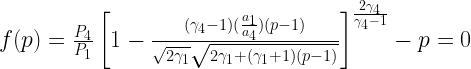 f(p)=\frac{P_4}{P_1}\left[1-\frac{(\gamma_4-1)(\frac{a_1}{a_4})(p-1)}{\sqrt{2\gamma_1}\sqrt{2\gamma_1+(\gamma_1+1)(p-1)}}\right]^{\frac{2\gamma_4}{\gamma_4-1}}-p=0