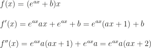 f(x)=(e^{ax}+b)x\\\\f'(x)=e^{ax}ax+e^{ax}+b=e^{ax}(ax+1)+b\\\\f''(x)=e^{ax}a(ax+1)+e^{ax}a=e^{ax}a(ax+2)