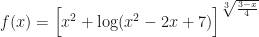 f(x)=\Big[x^2+\log(x^2-2x+7)\Big]^{\sqrt[3]{\frac{3-x}4}}