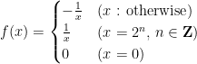 f(x)=\begin{cases}-\frac 1x & (x:\,\mathrm{otherwise})\\ \frac 1x & (x=2^{n},\,n\in\mathbf{Z})\\ 0 & (x=0) \end{cases}