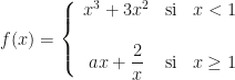 f(x)=\left\{\begin{array}{ccc}x^3+3x^2&\text{si}&x<1\\\\ax+\dfrac2x&\text{si}&x\geq1\end{array}\right.