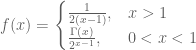 f(x)= \begin{cases} \frac{1}{2(x-1)}, & x>1  \\ \frac{\Gamma(x)}{2^{x-1}}, & 0<x<1 \end{cases} 
