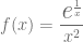 f(x)= \dfrac{\textit{\Large e}^{\frac{1}{x}}}{x^2}
