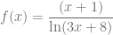 f(x)= \dfrac{ (x+1) }{ \ln(3x+8) }