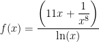f(x)= \dfrac{ \left(11x + \dfrac{1}{x^8}\right) }{ \ln(x) }