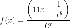 f(x)= \dfrac{ \left(11x + \dfrac{1}{x^8}\right) }{ \textit{\Large e}^x }