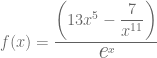 f(x)= \dfrac{ \left(13x^5 - \dfrac{7}{x^{11}}\right) }{ \textit{\Large e}^x }