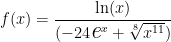 f(x)= \dfrac{ \ln(x) }{ (-24\textit{\Large e}^x + \sqrt[8]{x^{11}}) } 