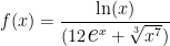 f(x)= \dfrac{ \ln(x) }{ (12\textit{\Large e}^x + \sqrt[3]{x^7}) } 