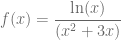 f(x)= \dfrac{ \ln(x) }{ (x^2+3x) }