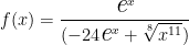 f(x)= \dfrac{ \textit{\Large e}^x }{ (-24\textit{\Large e}^x + \sqrt[8]{x^{11}}) }