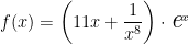 f(x)= \left(11x + \dfrac{1}{x^8} \right) \cdot \textit{\Large e}^x 