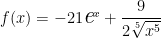 f(x)= -21\textit{\Large e}^x + \dfrac{9}{2\sqrt[5]{x^5}} 