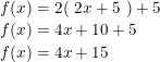 f(x)=2(~2x+5~)+5\\*f(x)=4x+10+5\\*f(x)=4x+15