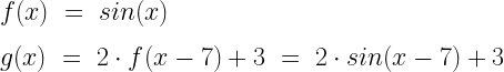 f(x)~=~sin(x)\\*~\\*g(x)~=~2\cdot f(x-7)+3~=~2\cdot sin(x-7)+3