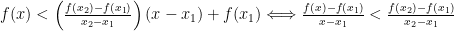 f(x) < \left( \frac{f(x_2) - f(x_1)}{x_2-x_1} \right) (x-x_1)+f(x_1) \Longleftrightarrow \frac{f(x) - f(x_1)}{x-x_1} < \frac{f(x_2) - f(x_1)}{x_2-x_1}