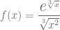 f(x) = \dfrac{\textit{\Large e}^{\sqrt[3]{x}}}{\sqrt[3]{x^2}}