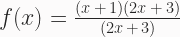 f(x) = \frac{(x\,+\,1)(2x\,+\,3)}{(2x\,+\,3)} 