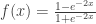 f(x) = \frac{1-e^{-2x}}{1+e^{-2x}}
