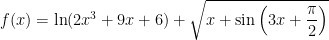 f(x) = \ln(2x^3 + 9x + 6) + \sqrt{x + \sin\left(3x + \dfrac{\pi}{2}\right)}