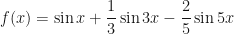 f(x) = \sin x + \dfrac{1}{3}\sin{3x} - \dfrac{2}{5}\sin{5x}