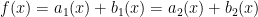 f(x) = a_{1}(x) + b_{1}(x) = a_{2}(x) + b_{2}(x)