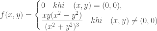 f(x, y)=\begin{cases} 0 \quad khi \quad (x, y)=(0, 0), \\ \dfrac{xy(x^2-y^2)}{(x^2+y^2)^3} \quad khi \quad (x, y)\not=(0, 0)\end{cases}