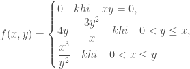 f(x, y)=\begin{cases}0 \quad khi \quad xy=0, \\ 4y-\dfrac{3y^2}{x} \quad khi \quad 0<y\le x, \\ \dfrac{x^3}{y^2} \quad khi \quad 0<x\le y\end{cases}