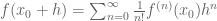 f(x_0+h) = \sum_{n=0}^\infty \frac{1}{n!} f^{(n)}(x_0) h^n